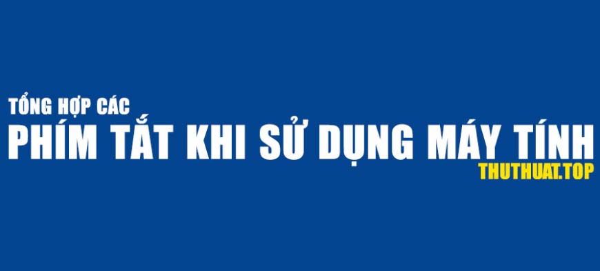 Phím tắt cực kỳ hữu ích khi sử dụng máy tính