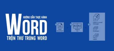 Hướng dẫn trộn thư trong word - Mail Merge