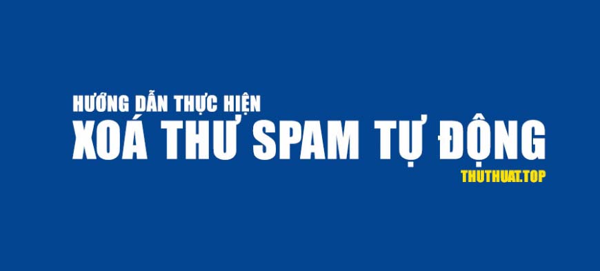 Hướng dẫn xóa spam mail tự động trên gmail